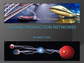 Global Production NetworksBy Matt Coty 