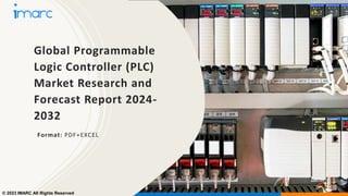 Global Programmable
Logic Controller (PLC)
Market Research and
Forecast Report 2024-
2032
Format: PDF+EXCEL
© 2023 IMARC All Rights Reserved
 