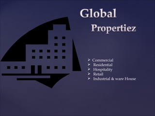  Commercial
 Residential
 Hospitality
 Retail
 Industrial & ware House
 