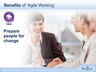 Prepare people for change Benefits  of ‘Agile Working’ 