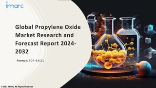 Global Propylene Oxide
Market Research and
Forecast Report 2024-
2032
Format: PDF+EXCEL
© 2023 IMARC All Rights Reserved
 