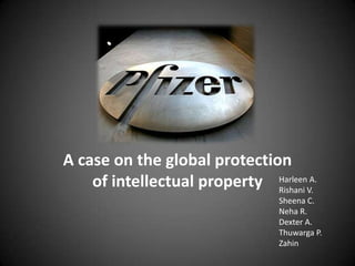 A case on the global protection
    of intellectual property HarleenV.
                              Rishani
                                      A.

                                  Sheena C.
                                  Neha R.
                                  Dexter A.
                                  Thuwarga P.
                                  Zahin
 
