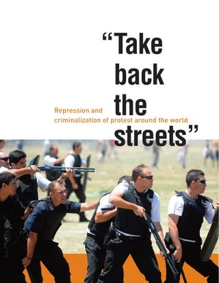 “Take
back
the
streets”
Repression and
criminalization of protest around the world
 