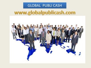 GLOBAL PUBLI CASH
 