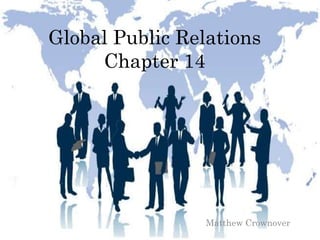 Global Public Relations
Chapter 14
Matthew Crownover
 