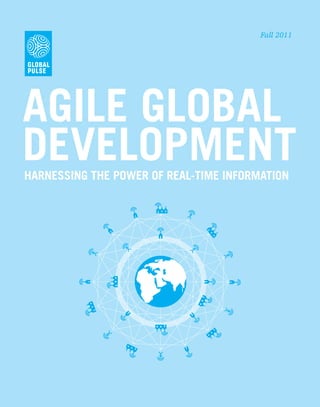 Fall 2011




agile gloBal
DeVelopment
Harnessing tHe power of real-time information
 