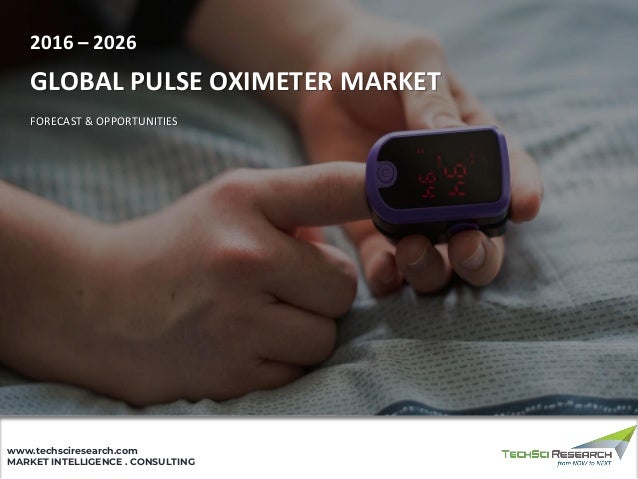 MARKET INTELLIGENCE . CONSULTING
www.techsciresearch.com
GLOBAL PULSE OXIMETER MARKET
FORECAST & OPPORTUNITIES
2016 – 2026
 