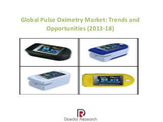 Global Pulse Oximetry Market: Trends and
Opportunities (2013-18)

 