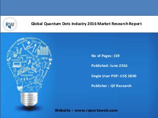 Global Quantum Dots Industry 2016 Market Research Report
Website : www.reportsweb.com
No of Pages: 159
Published: June 2016
Single User PDF: US$ 2800
Publisher : QY Research
 