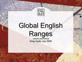 Global English Ranges - Details and Artwork Greg Healy July 2009 16 Slides 