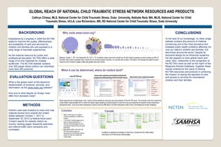 A
B
GLOBAL REACH OF NATIONAL CHILD TRAUMATIC STRESS NETWORK RESOURCES AND PRODUCTS
Cathryn Chiesa, MLS, National Center for Child Traumatic Stress, Duke University, Nathalie Reid, MA, MLIS, National Center for Child
Traumatic Stress, UCLA, Lisa Richardson, MS, RD National Center for Child Traumatic Stress, Duke University
BACKGROUND
Established by Congress in 2000 the NCTSN
seeks to improve the quality, effectiveness,
and availability of care and services for
children and families who are exposed to a
wide range of traumatic experiences.
As the national resource for public and
professional education, NCTSN offers a wide
range of on-line materials for multiple
audiences. The NCTSN website contains
over 500 pages where visitors can download
more than 200 products.
EVALUATION QUESTIONS
What is the global reach of the electronic
dissemination of products, services, and
information via the www.nctsn.org website?
How and to what degree do foreign visits
differ from domestic visits?
METHODS
Authors used web analytics to track and map
material access from outside the United
States between October 1, 2011 to
September 30, 2012 (a federal fiscal year).
Content reports for website visitors by
country, landing pages, keywords searched,
and referral traffic were compared and
contrasted.
CONCLUSIONS
To the best of our knowledge, no other single
website contains this amount of material
concerning one of the most pervasive and
treatable public health problems affecting not
only our nation’s children and families, but
also those around the world. Despite its
exclusive design for an American audience,
the site appears to have global reach and
value. Also, noteworthy is the recognition of
the NCTSN name as well as the reach of the
Measures Review Database. Together these
results underscore the value of utilizing
NCTSN resources and products in achieving
the mission of raising the standard of care
and access to services for traumatized
children and their families.
Who visits www.nctsn.org?
When it can be determined, where do visitors land?
Rank Country
1 United States
1 Australia
1 Colombia
2 Hong Kong
1 Germany
1 India
1 Japan
1 Netherlands
4 Philippines
1 South Africa
2 New Zealand
1 Italy
1 Canada
1 United Kingdom
Rank Country
3 United States
3 Australia
3 India
10 Netherlands
2 Philippines
2 South Africa
1 New Zealand
8 Italy
3 Canada
2 United Kingdom
www.nctsn.org//resources/audiences/parents-
caregivers/understanding-child-traumatic-stress
www.NCTSN.org
Rank Country
7 United States
4 Australia
8 India
1 Philippines
4 South Africa
8 New Zealand
7 Canada
7 United Kingdom
http://www.nctsn.org/trauma-types
When keywords can be determined, most visitors find the website by using key word permutations of the NCTSN name. This includes visits from outside the
United States. Approximately 30% of visits from large English speaking countries appear to result from key word searches for specific clinical screening or
assessment tools, such as the Beck Depression Inventory and the Difficulties in Emotion Regulation Scale, found in the Measures Review Database.
Between October 1, 2011 and September 30, 2012, 17% of website visitors were from outside the US with English speaking countries making up 60% of
that total. New visitors exceeded return visitors for all countries except Columbia. For counties with at least 1,00 visitors, the average time spent by return
visitors and the number of pages visited was greater than new visitors.
CanadaColumbia
Return visitors stay on average 9
minutes, exceeding US visitors by 4
minutes.
7 of the top 10 landing pages are on
topics of clinical assessment.. In
contrast US landing pages focus on
more general topical issues and public
awareness.
Most referral traffic comes from the
NCTSN Facebook page and
represents the most frequent referral
source for visits from outside the
United States.
In addition to significant similarities in visitor flow, Canada and the United States
have seven out of the top ten landing pages.
 