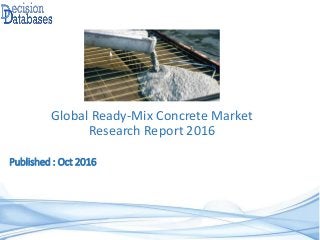 Global Ready-Mix Concrete Market
Research Report 2016
Published : Oct 2016
 