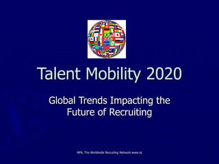 Talent Mobility 2020 Global Trends Impacting the Future of Recruiting 