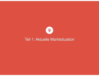 Teil 1: Aktuelle Marktsituation 
 