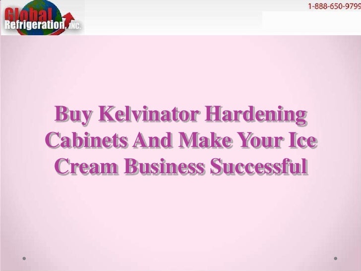 Buy Kelvinator Hardening Cabinets And Make Your Ice Cream Business Su