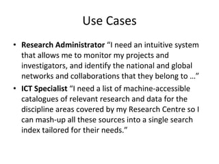 Use Cases <ul><li>Research Administrator  “ I need an intuitive system that allows me to monitor my projects and investiga...