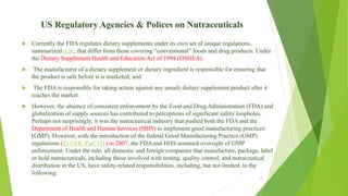 US Regulatory Agencies & Polices on Nutraceuticals
 Currently the FDA regulates dietary supplements under its own set of ...