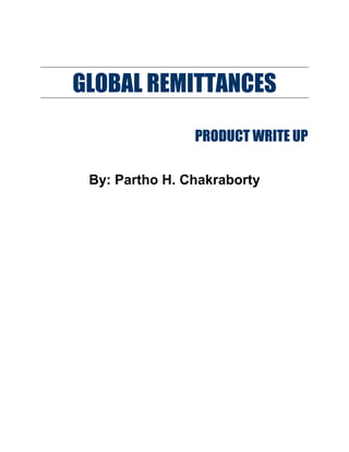 GLOBAL REMITTANCES

                PRODUCT WRITE UP

 By: Partho H. Chakraborty
 