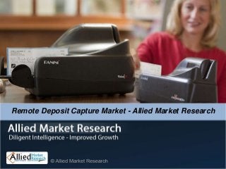 Remote Deposit Capture Market - Allied Market Research
 