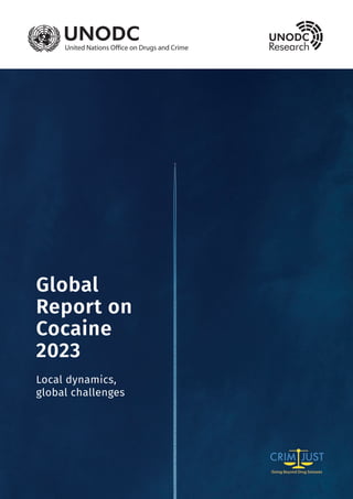 Global
Report on
Cocaine
2023
Local dynamics,
global challenges
 