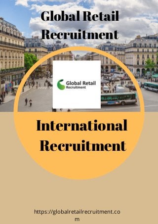 Global Retail
Recruitment
International 
Recruitment
https://globalretailrecruitment.co
m
 