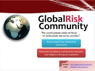 WEBSITE: http://globalriskcommunity.com/
EMAIL: info@globalriskconsult.com
Personnel Compliance and Business Valuation
Due Diligence during an acquisition
Best Content from Global Risk
Community
 