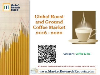 www.MarketResearchReports.com
Category : Coffee & Tea
All logos and Images mentioned on this slide belong to their respective owners.
 