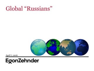 April 7, 2016
Global “Russians”
 