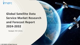 Global Satellite Data
Service Market Research
and Forecast Report
2024-2032
Format: PDF+EXCEL
© 2023 IMARC All Rights Reserved
 
