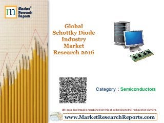 www.MarketResearchReports.com
Category : Semiconductors
All logos and Images mentioned on this slide belong to their respective owners.
 