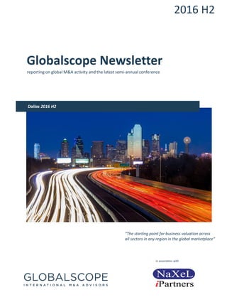 2016 H2
Globalscope Newsletter
reporting on global M&A activity and the latest semi-annual conference
“The starting point for business valuation across
all sectors in any region in the global marketplace”
Dallas 2016 H2
in association with
 