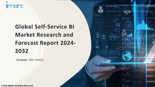 Global Self-Service BI
Market Research and
Forecast Report 2024-
2032
Format: PDF+EXCEL
© 2023 IMARC All Rights Reserved
 