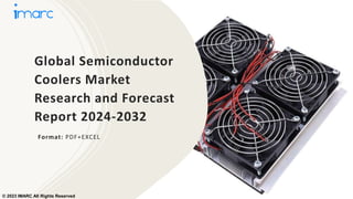 Global Semiconductor
Coolers Market
Research and Forecast
Report 2024-2032
Format: PDF+EXCEL
© 2023 IMARC All Rights Reserved
 