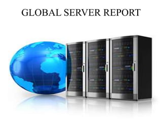 GLOBAL SERVER REPORT
 