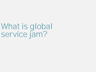 What is global
service jam?
 