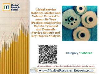 www.MarketResearchReports.com
Category : Robotics
All logos and Images mentioned on this slide belong to their respective owners.
 