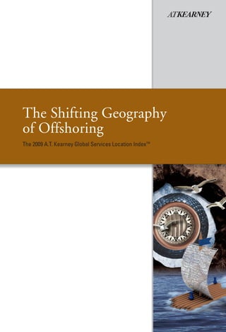 The Shifting Geography
of Offshoring
The 2009 A.T. Kearney Global Services Location IndexTM
 