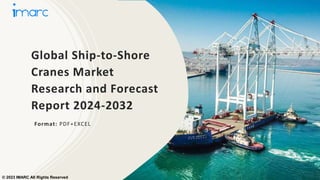 Global Ship-to-Shore
Cranes Market
Research and Forecast
Report 2024-2032
Format: PDF+EXCEL
© 2023 IMARC All Rights Reserved
 