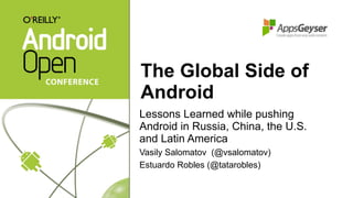 The Global Side of Android ,[object Object],[object Object],[object Object]