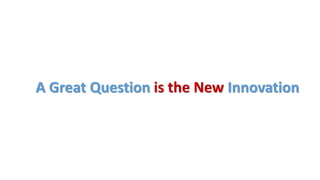 A Great Question is the New Innovation
 