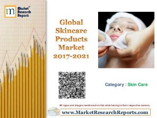 www.MarketResearchReports.com
Category : Skin Care
All logos and Images mentioned on this slide belong to their respective owners.
 