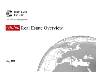 Global  Real Estate Overview July 2011 Global 