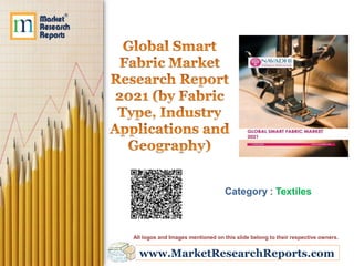 www.MarketResearchReports.com
Category : Textiles
All logos and Images mentioned on this slide belong to their respective owners.
 