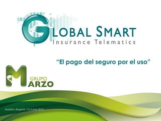 Madrid y Bogotá / Octubre 2012
“El pago del seguro por el uso”
 