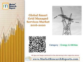 www.MarketResearchReports.com
Category : Energy & Utilities
All logos and Images mentioned on this slide belong to their respective owners.
 