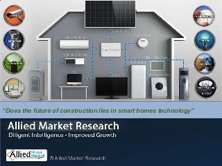 “Does the future of construction lies in smart homes technology”

 