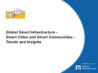 Brought to you by:
Global Smart Infrastructure -
Smart Cities and Smart Communities -
Trends and Insights
Brought to you by:
 