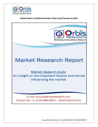 www.orbisresearch.com; +1 (214) 884-6817; +9120-64101019
Global Smart Lock Market Growth, Share and Forecast by 2022
 