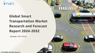 Global Smart
Transportation Market
Research and Forecast
Report 2024-2032
Format: PDF+EXCEL
© 2023 IMARC All Rights Reserved
 