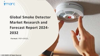 Global Smoke Detector
Market Research and
Forecast Report 2024-
2032
Format: PDF+EXCEL
© 2023 IMARC All Rights Reserved
 
